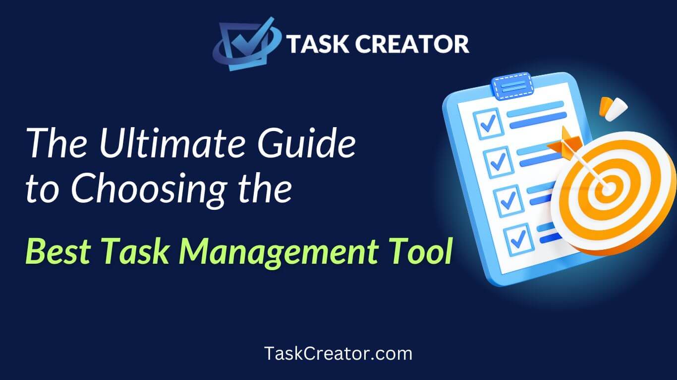 The Ultimate Guide to Choosing the Best Task Management Tool for Your Business
